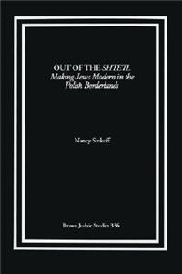 Out of the Shtetl: Making Jews Modern in the Polish Borderlands