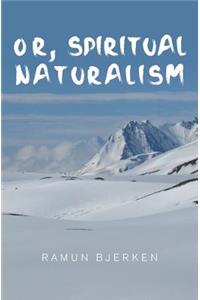 OR, Spiritual Naturalism