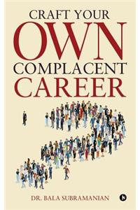 Craft Your Own Complacent Career
