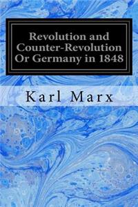 Revolution and Counter-Revolution Or Germany in 1848