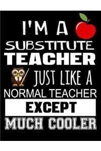I'm a Substitute Teacher Just Like a Normal Teacher Except Much Cooler