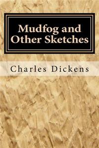 Mudfog and Other Sketches