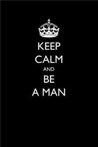 Keep Calm and Be a Man