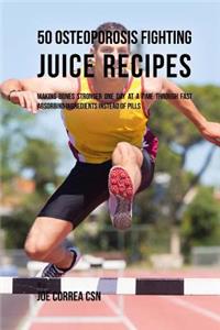 50 Osteoporosis Fighting Juice Recipes