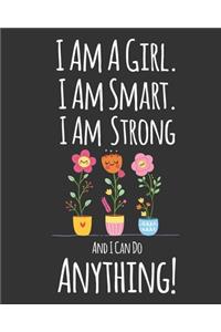 I Am A Girl. I Am Smart. I Am Strong and I Can Do Anything!