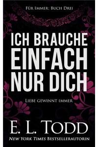 Ich brauche einfach nur Dich