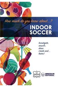 How much do you know about... Indoor Soccer