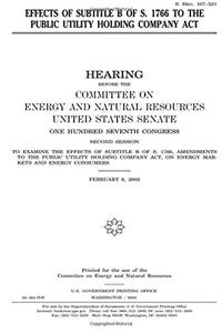 Effects of Subtitle B of S. 1766 to the Public Utility Holding Company ACT