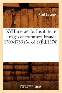 Xviiime Siècle. Institutions, Usages Et Costumes. France, 1700-1789 (3e Éd.) (Éd.1878)