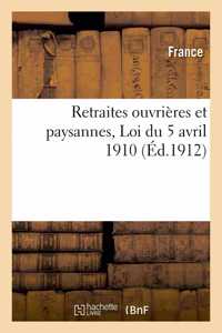 Retraites Ouvrières Et Paysannes: Texte Complet de la Loi Du 5 Avril 1910, Avec Les Modifications