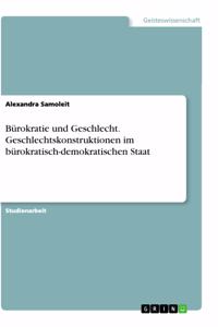 Bürokratie und Geschlecht. Geschlechtskonstruktionen im bürokratisch-demokratischen Staat