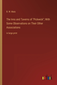 Inns and Taverns of Pickwick; With Some Observations on Their Other Associations