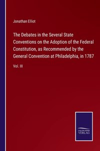 Debates in the Several State Conventions on the Adoption of the Federal Constitution, as Recommended by the General Convention at Philadelphia, in 1787