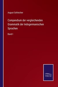 Compendium der vergleichenden Grammatik der Indogermanischen Sprachen