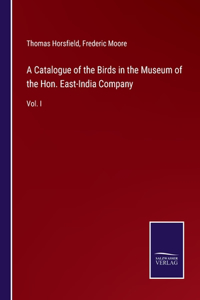 Catalogue of the Birds in the Museum of the Hon. East-India Company