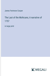 The Last of the Mohicans; A narrative of 1757