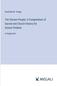 Chosen People; A Compendium of Sacred and Church History for School-Children