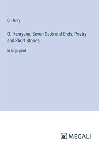 O. Henryana; Seven Odds and Ends, Poetry and Short Stories