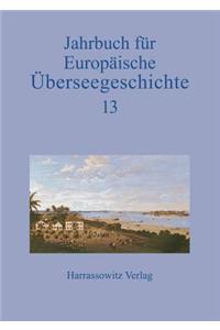 Jahrbuch Fur Europaische Uberseegeschichte 13 (2013)