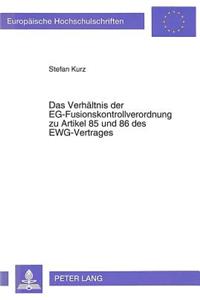 Das Verhaeltnis Der Eg-Fusionskontrollverordnung Zu Artikel 85 Und 86 Des Ewg-Vertrages