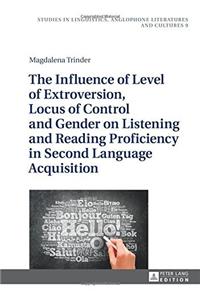 The Influence of Level of Extroversion, Locus of Control and Gender on Listening and Reading Proficiency in Second Language Acquisition