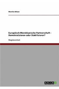 Europäisch-Marokkanische Partnerschaft - Demokratisieren oder Stabilisieren?