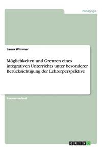 Möglichkeiten und Grenzen eines integrativen Unterrichts unter besonderer Berücksichtigung der Lehrerperspektive