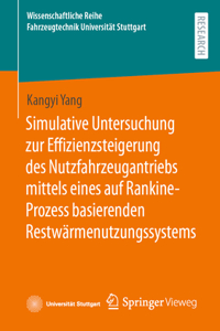 Simulative Untersuchung Zur Effizienzsteigerung Des Nutzfahrzeugantriebs Mittels Eines Auf Rankine-Prozess Basierenden Restwärmenutzungssystems