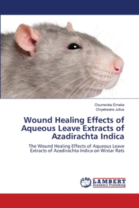 Wound Healing Effects of Aqueous Leave Extracts of Azadirachta Indica