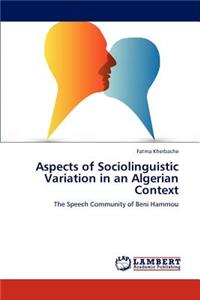 Aspects of Sociolinguistic Variation in an Algerian Context