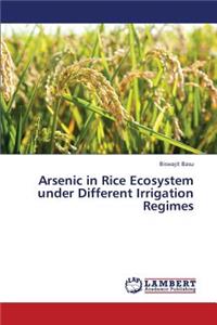 Arsenic in Rice Ecosystem Under Different Irrigation Regimes
