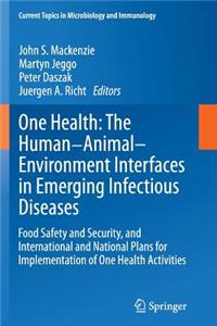 One Health: The Human-Animal-Environment Interfaces in Emerging Infectious Diseases