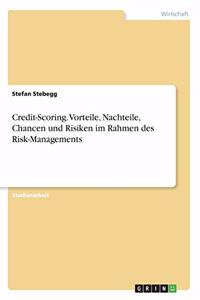 Credit-Scoring. Vorteile, Nachteile, Chancen und Risiken im Rahmen des Risk-Managements