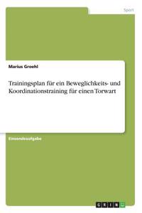 Trainingsplan für ein Beweglichkeits- und Koordinationstraining für einen Torwart