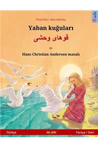 Yaban Kuudhere - Khoo'håye Wahshee. Bilingual Children's Book Adapted from a Fairy Tale by Hans Christian Andersen (Türkçe - Farsça / Dari)