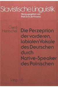 Die Perzeption Der Vorderen, Labialen Vokale Des Deutschen Durch Native-Speaker Des Polnischen