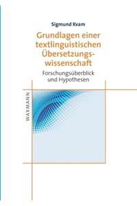 Grundlagen einer textlinguistischen Übersetzungswissenschaft