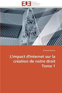 L'Impact d'Internet Sur La Création de Notre Droit Tome 1