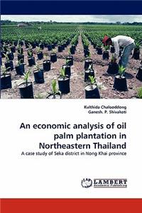 Economic Analysis of Oil Palm Plantation in Northeastern Thailand
