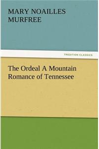 Ordeal a Mountain Romance of Tennessee