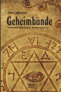 Geheimbünde - Freimaurer, Illuminaten, Rosenkreuzer u.a.