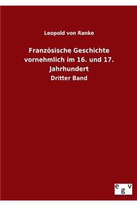 Französische Geschichte vornehmlich im 16. und 17. Jahrhundert