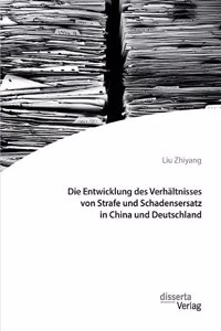 Entwicklung des Verhältnisses von Strafe und Schadensersatz in China und Deutschland