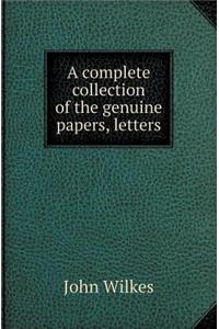 A Complete Collection of the Genuine Papers, Letters