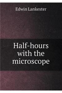 Half-hours with the microscope
