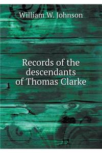 Records of the Descendants of Thomas Clarke