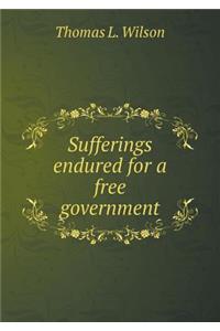 Sufferings Endured for a Free Government
