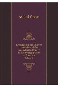 Lectures on the Shorter catechism of the Presbyterian Church in the United States of America Volume 1