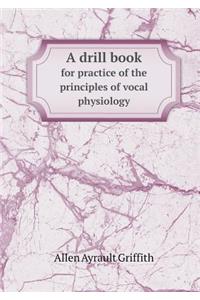 A Drill Book for Practice of the Principles of Vocal Physiology