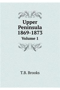 Upper Peninsula 1869-1873 Volume 1